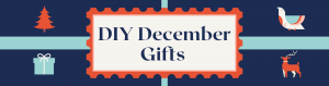 DIY December Gifts